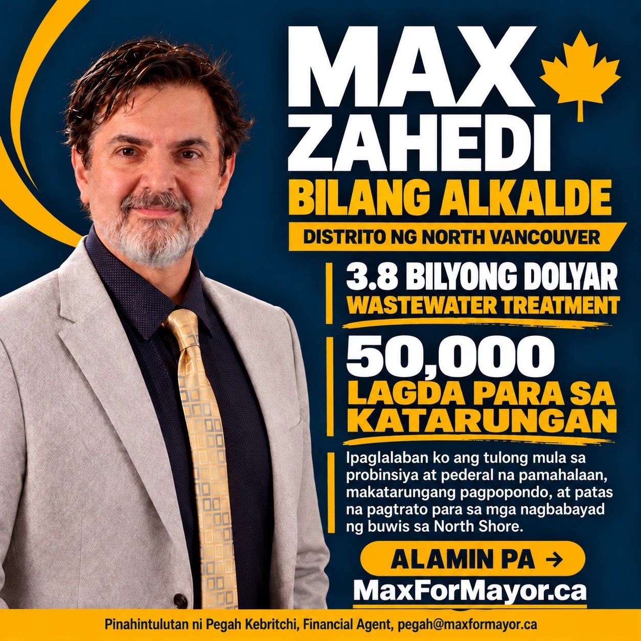Max Zahedi bilang Alkalde, Distrito ng North Vancouver. 3.8 bilyong dolyar: wastewater treatment. 50,000 lagda para sa katarungan: Ipaglalaban ko ang tulong mula sa probinsiya at pederal na pamahalaan, makatarungang pagpopondo, at patas na pagtrato para sa mga nagbabayad ng buwis sa North Shore. Alamin pa: MaxForMayor.ca. Pinahintulutan ni Pegah Kebritchi, Financial Agent, pegah@maxformayor.ca
